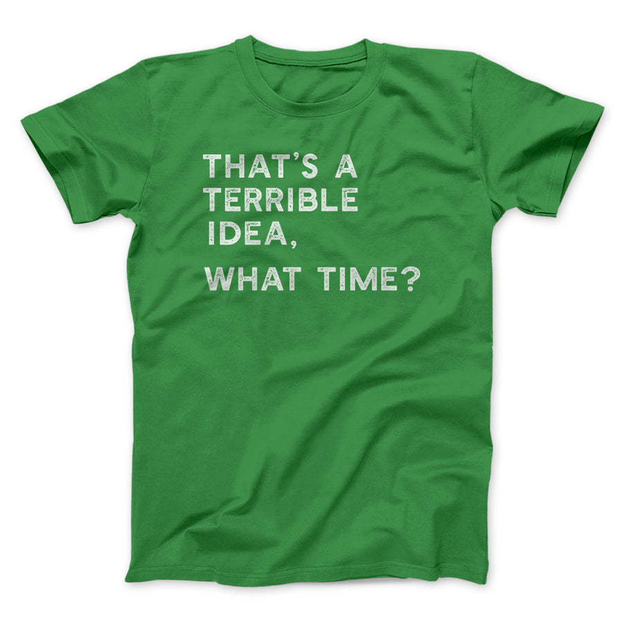 That's a terrible idea what time unisex t-shirt - Premium t-shirt from MyDesigns - Just $19.95! Shop now at Lees Krazy Teez