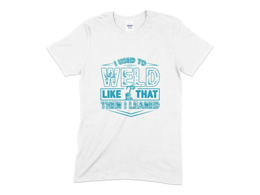I used to weld like that then i leaned t-shirt - Premium t-shirt from MyDesigns - Just $21.95! Shop now at Lees Krazy Teez