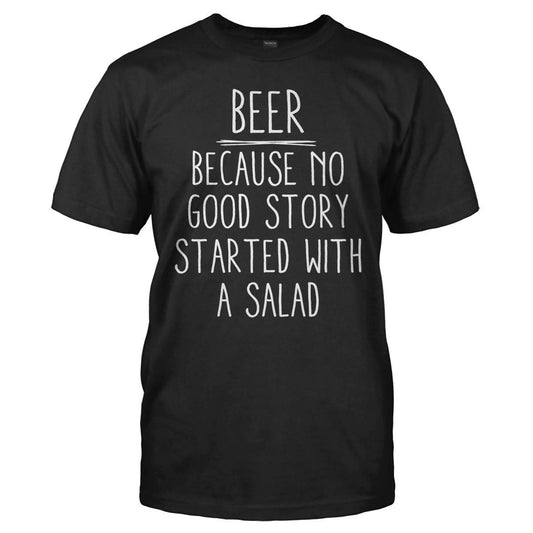 Beer because no good story started with a salad t-shirt - Premium t-shirt from MyDesigns - Just $19.95! Shop now at Lees Krazy Teez