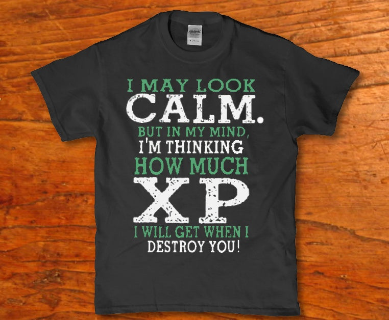 I may look calm but in my mind i'm thinking how much xp i wil get - Premium t-shirt from MyDesigns - Just $19.95! Shop now at Lees Krazy Teez