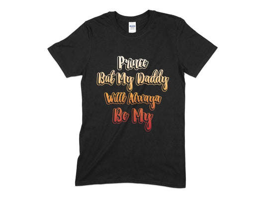 Prince but my daddy will always be my t-shirt - Premium t-shirt from MyDesigns - Just $19.95! Shop now at Lees Krazy Teez