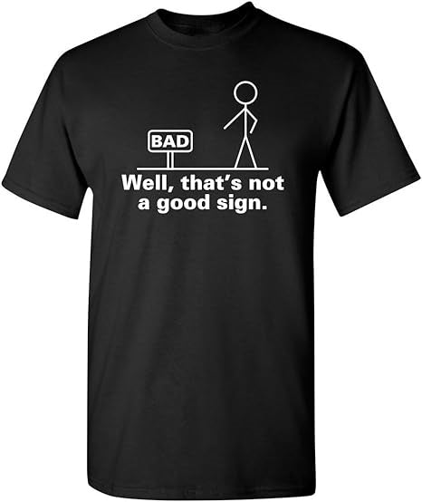 That's Not A Good Sign Mens Funny T-Shirt - Premium t-shirt from MyDesigns - Just $16.95! Shop now at Lees Krazy Teez