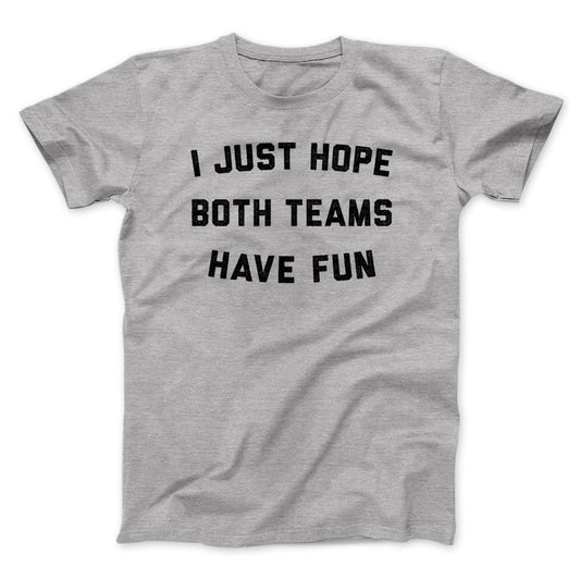 I just hope both teams have fun t-shirt - Premium t-shirt from MyDesigns - Just $19.95! Shop now at Lees Krazy Teez