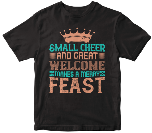 Small cheer and great welcome makes a merry feast t-shirt - Premium  from MyDesigns - Just $21.95! Shop now at Lees Krazy Teez