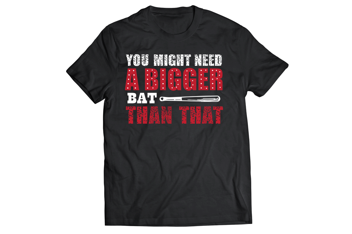 You might need a bigger bat than that t-shirt - Premium t-shirt from MyDesigns - Just $21.95! Shop now at Lees Krazy Teez