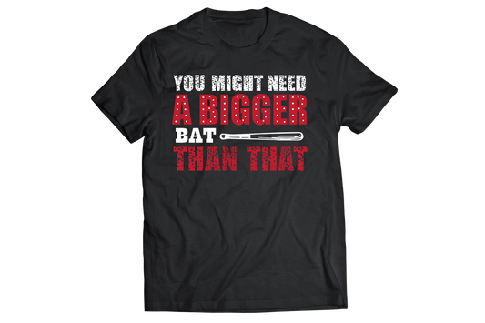 You might need a bigger bat than that t-shirt - Premium t-shirt from MyDesigns - Just $21.95! Shop now at Lees Krazy Teez