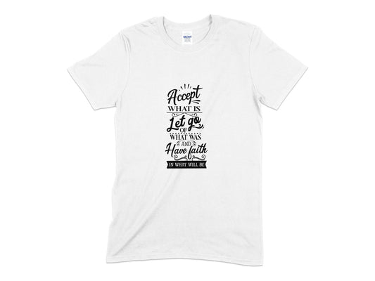 Accept what is let go of what was and have faith t-shirt - Premium t-shirt from MyDesigns - Just $19.95! Shop now at Lees Krazy Teez