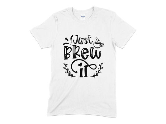 Just Brew It unisex t-shirt - Premium t-shirt from MyDesigns - Just $19.95! Shop now at Lees Krazy Teez