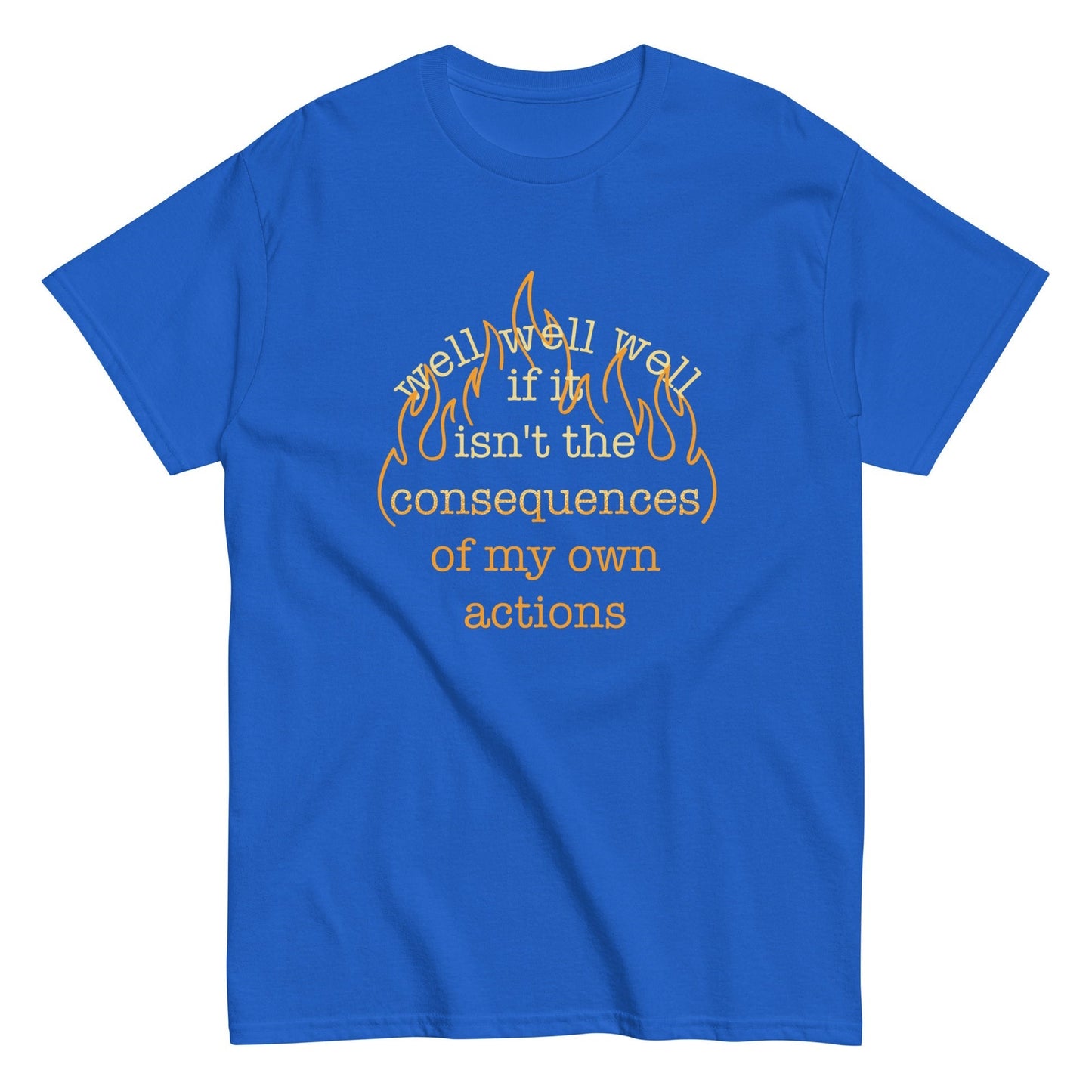 Well well if it isn't the consequences of my own actions t-shirt - Premium t-shirt from MyDesigns - Just $19.95! Shop now at Lees Krazy Teez