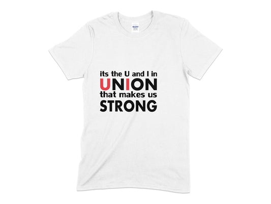 Union strong U and I in union that makes us strong t-shirt - Premium t-shirt from MyDesigns - Just $19.95! Shop now at Lees Krazy Teez