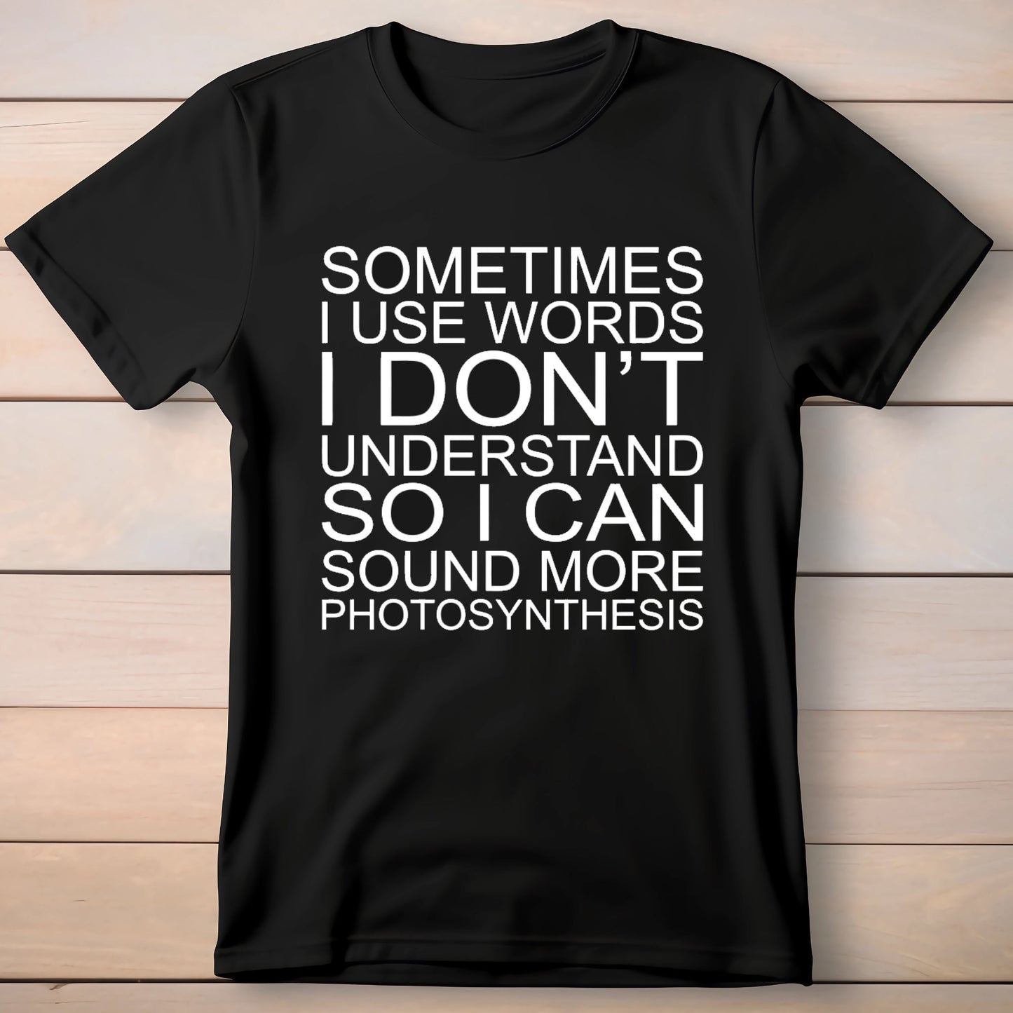 Sometimes i use words i dont understand so i can sound more photosynthesis - Premium t-shirt from MyDesigns - Just $19.95! Shop now at Lees Krazy Teez