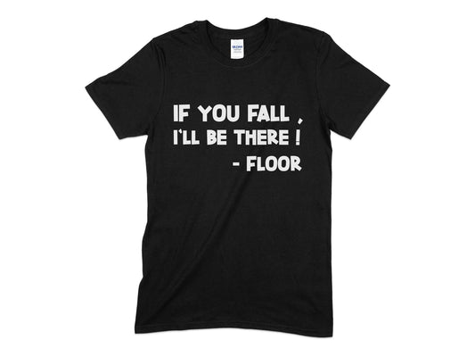 if you fall ill be htere i floor funny t-shirt - Premium t-shirt from MyDesigns - Just $19.95! Shop now at Lees Krazy Teez