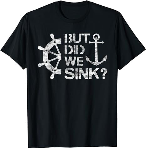 But Did We Sink - Sailboat Sail Boating Captain Sailing T-Shirt - Premium t-shirt from MyDesigns - Just $19.95! Shop now at Lees Krazy Teez