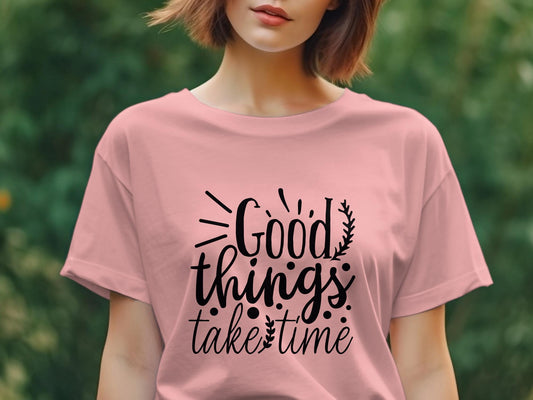 good things take time Women's Ladies t-shirt - Premium t-shirt from MyDesigns - Just $19.95! Shop now at Lees Krazy Teez