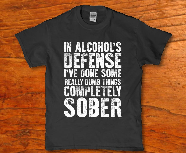 In alchohols defense ive done some really dumb things completely sober - Premium t-shirt from MyDesigns - Just $19.95! Shop now at Lees Krazy Teez