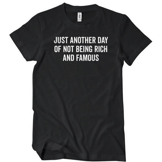 Just another day of not being rich and famous t-shirt - Premium t-shirt from MyDesigns - Just $19.95! Shop now at Lees Krazy Teez