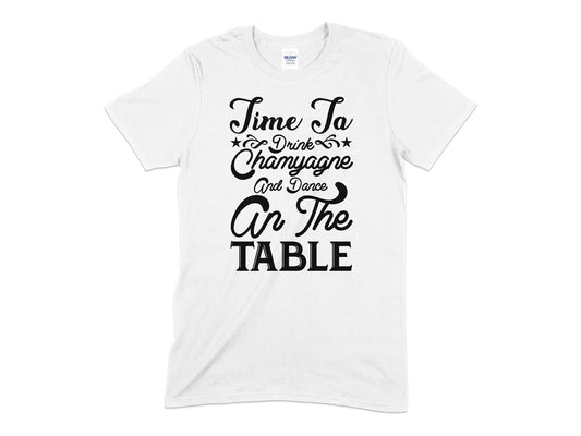 Time too drink champyagne and dance on the table Unisex t-shirt - Premium t-shirt from MyDesigns - Just $18.95! Shop now at Lees Krazy Teez