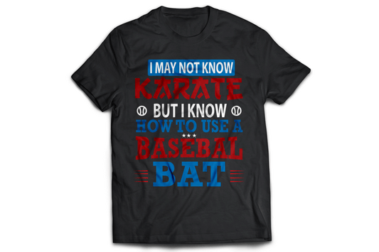 I may not know karate but i know how to use a basebal bat - Premium t-shirt from MyDesigns - Just $21.95! Shop now at Lees Krazy Teez