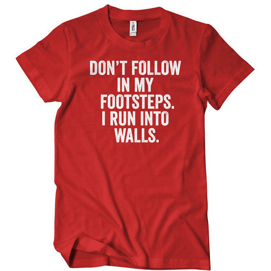 Don't follow in my footsteps i run into walls t-shirt - Premium t-shirt from Lees Krazy Teez - Just $19.95! Shop now at Lees Krazy Teez