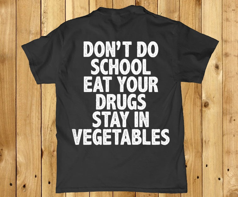 Don't do school eat your drugs stay in vegetables 420 t-shirt - Premium t-shirt from MyDesigns - Just $19.95! Shop now at Lees Krazy Teez