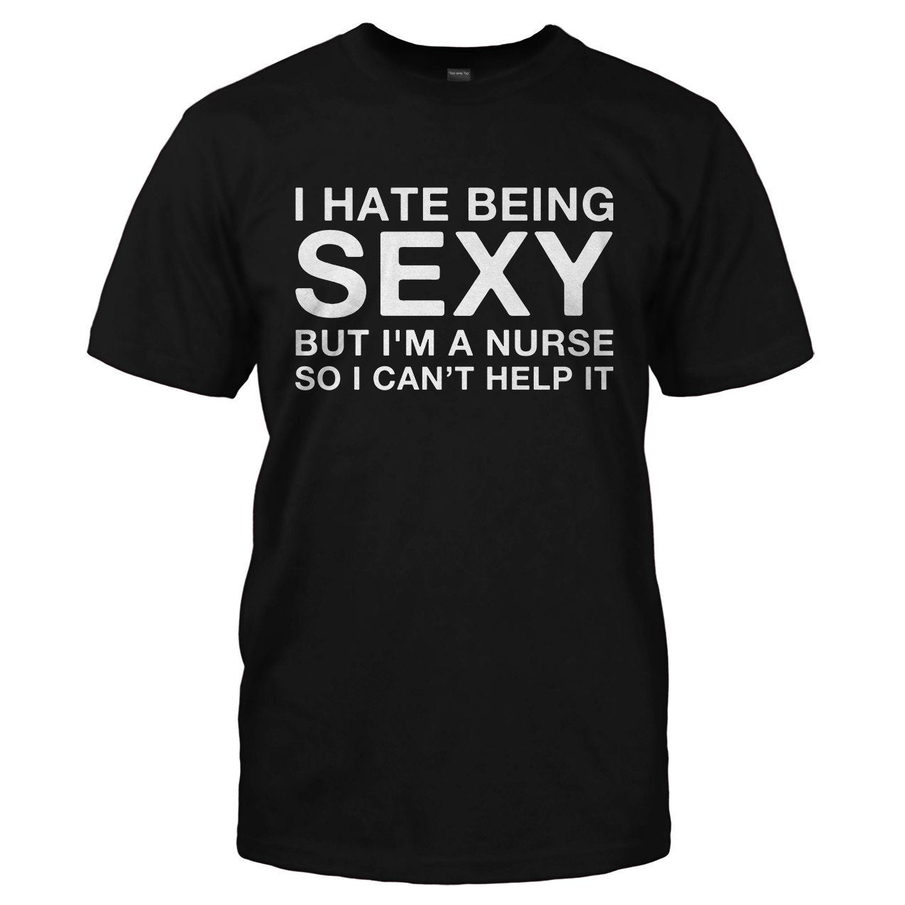 I hate being sexy but I'm a nurse so i can't help it Women's t-shirt - Premium t-shirt from MyDesigns - Just $19.95! Shop now at Lees Krazy Teez