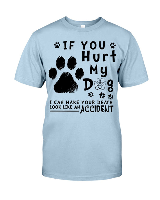 If You Hurt My Dog I Can Make Your Death Look Like An Accident Classic T-Shirt - Premium t-shirt from MyDesigns - Just $19.95! Shop now at Lees Krazy Teez