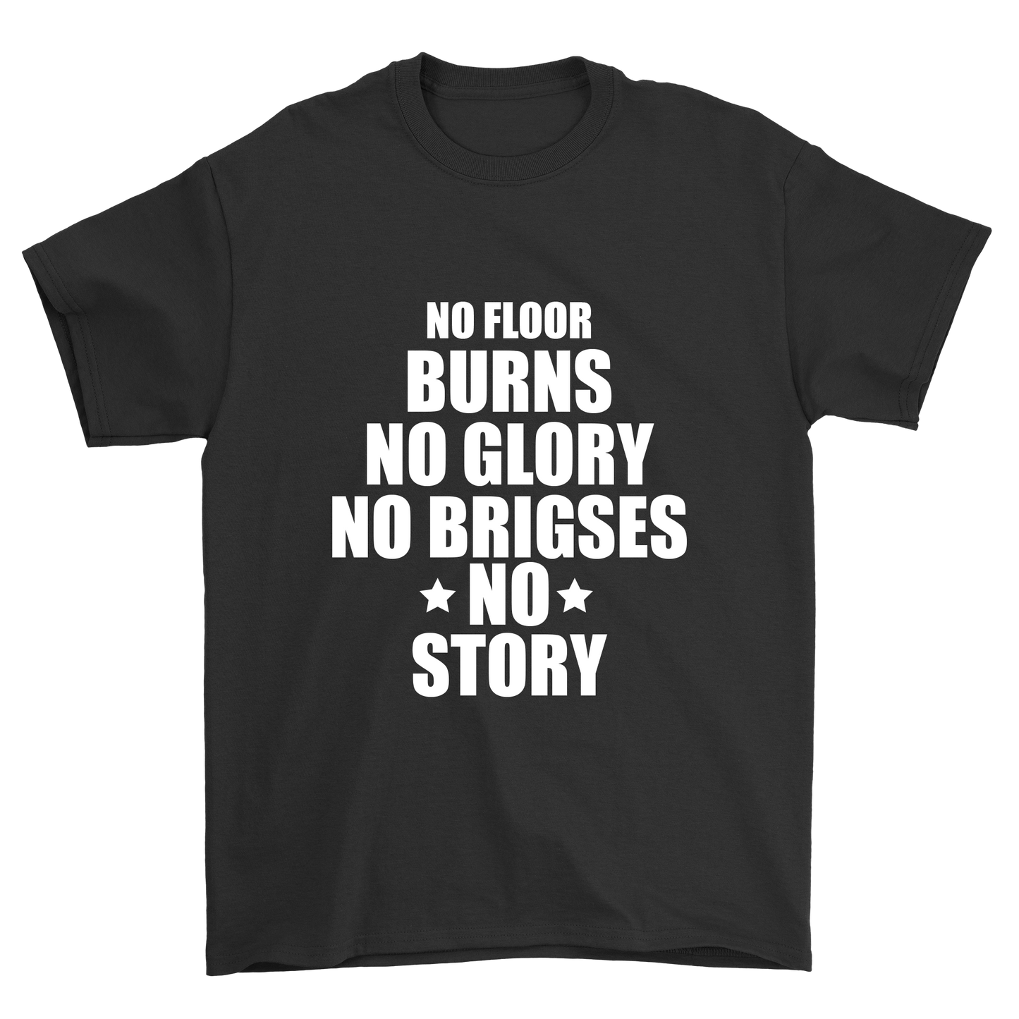 No floor burns no glory no brigses no story men's t-shirt - Premium t-shirt from MyDesigns - Just $21.95! Shop now at Lees Krazy Teez