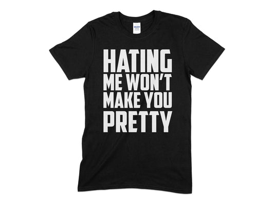 Hating me wont make you pretty t-shirt - Premium t-shirt from MyDesigns - Just $19.95! Shop now at Lees Krazy Teez