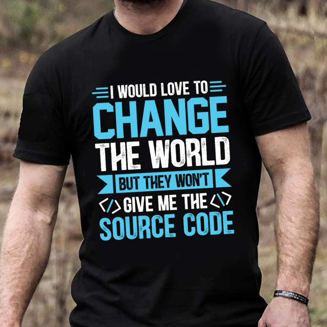 I would love to change the world but they won't give me the source code - Premium t-shirt from MyDesigns - Just $17.95! Shop now at Lees Krazy Teez