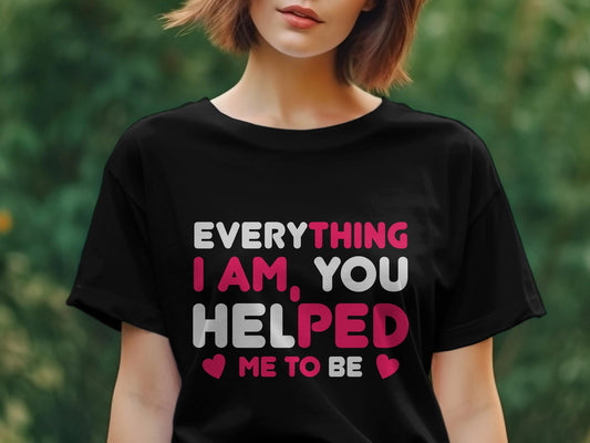 Everything i am, you helped me to be Women's tee - Premium t-shirt from MyDesigns - Just $19.95! Shop now at Lees Krazy Teez