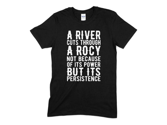A River Cuts Through a Rocy not because of its power but its persistence - Premium t-shirt from MyDesigns - Just $17.95! Shop now at Lees Krazy Teez