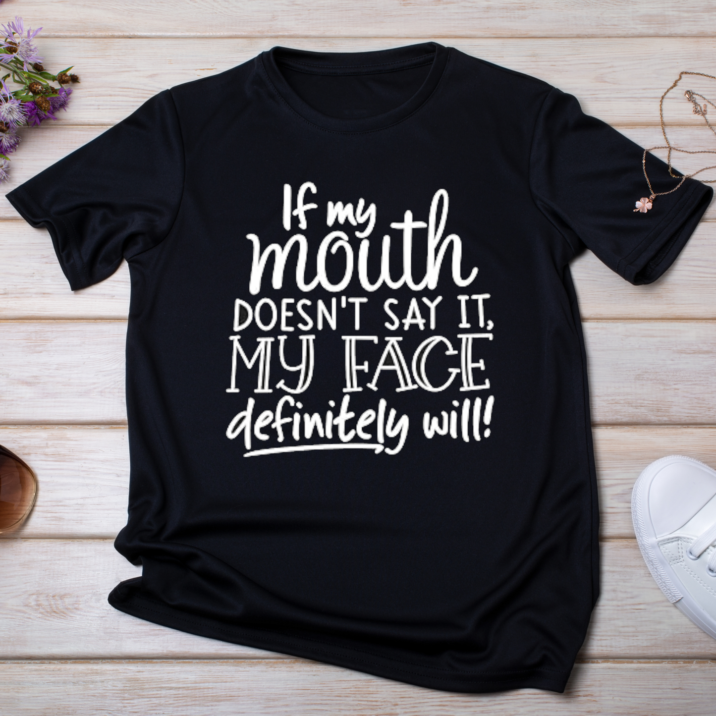 If My Mouth Doesn't Say It My Face Definitely Will T Shirt - Premium t-shirt from MyDesigns - Just $19.95! Shop now at Lees Krazy Teez