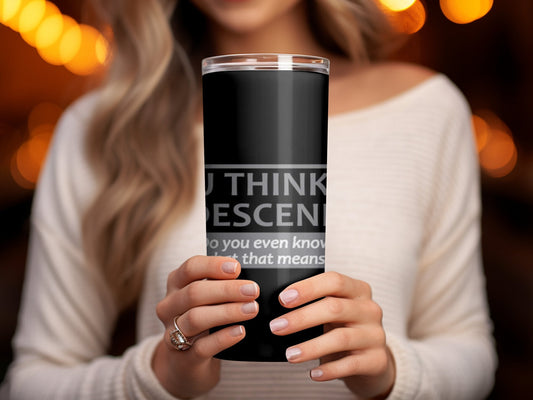 You think I'm condescending funny tumbler - Premium tumbler from MyDesigns - Just $29.95! Shop now at Lees Krazy Teez