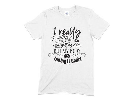 I really dont mind getting older but my body is taking it badly t-shirt - Premium t-shirt from MyDesigns - Just $21.95! Shop now at Lees Krazy Teez