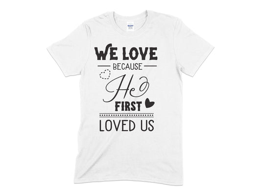 We Love because He first Loves Us - Premium t-shirt from MyDesigns - Just $19.95! Shop now at Lees Krazy Teez