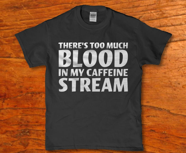 There's too much blood in my caffeine stream t-shirt - Premium t-shirt from MyDesigns - Just $19.95! Shop now at Lees Krazy Teez