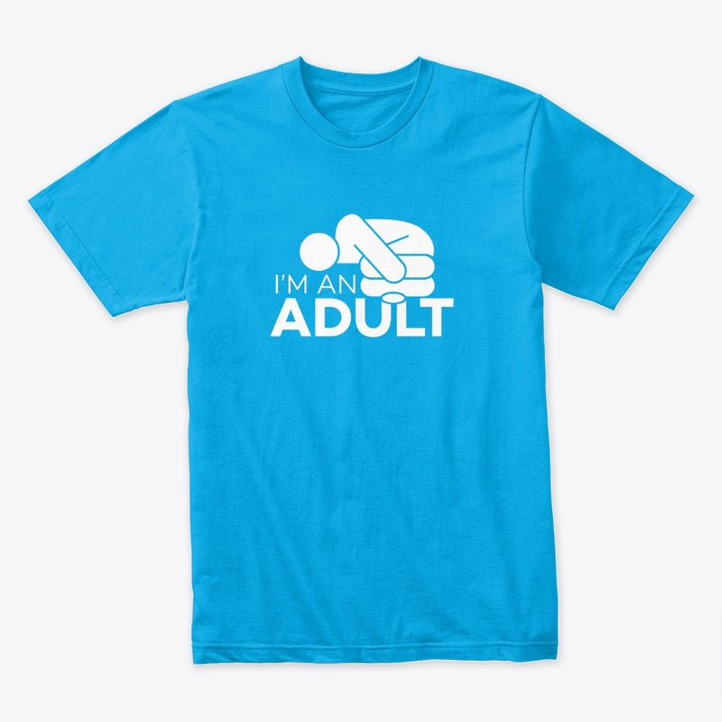 I'm an adult funny unique unisex t-shirt - Premium t-shirt from MyDesigns - Just $19.95! Shop now at Lees Krazy Teez