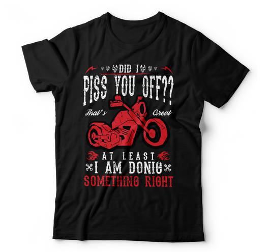 Did i piss you off at least i am doing something right t-shirt - Premium t-shirt from MyDesigns - Just $19.95! Shop now at Lees Krazy Teez