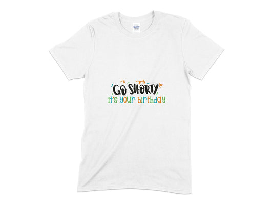 Go shorty its your birthday unisex t-shirt - Premium t-shirt from MyDesigns - Just $19.95! Shop now at Lees Krazy Teez