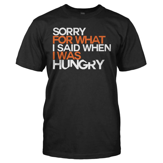 Sorry for what i said when i was hungry t-shirt - Premium t-shirt from MyDesigns - Just $19.95! Shop now at Lees Krazy Teez