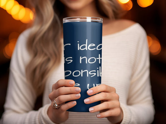 Your idea of me is not my responsibilty tumbler - Premium tumbler from MyDesigns - Just $29.95! Shop now at Lees Krazy Teez