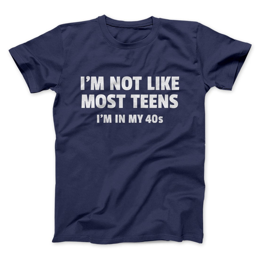 I'm not like most teens I'm in my 40s t-shirt - Premium t-shirt from MyDesigns - Just $19.95! Shop now at Lees Krazy Teez