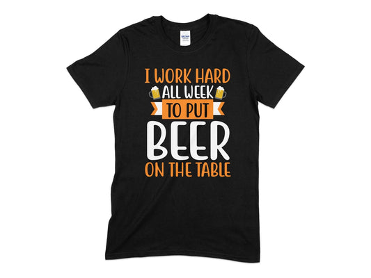 I work Hard All Week to put beer on the table - Premium t-shirt from MyDesigns - Just $21.95! Shop now at Lees Krazy Teez