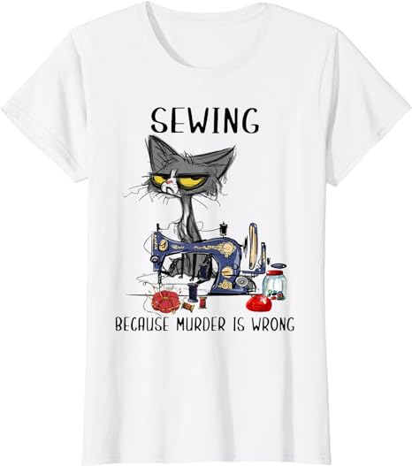 Sewing Because Murder Is Wrong Funny Cat T-shirt T-Shirt - Premium t-shirt from Lees Krazy Teez - Just $19.95! Shop now at Lees Krazy Teez
