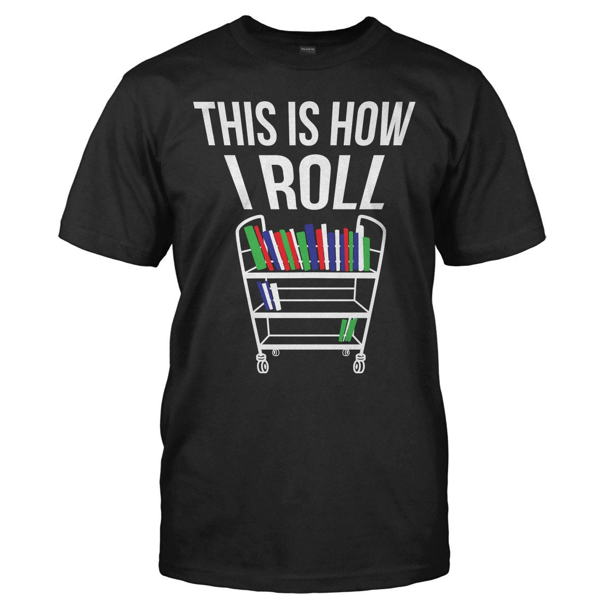 This is how i roll library unisex t-shirt - Premium t-shirt from MyDesigns - Just $19.95! Shop now at Lees Krazy Teez