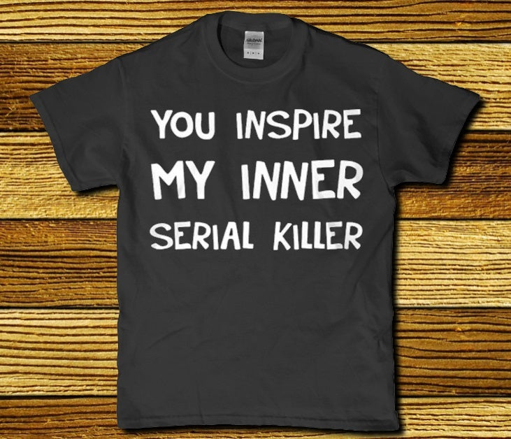 You inspire my inner serial killer t-shirt - Premium t-shirt from MyDesigns - Just $19.95! Shop now at Lees Krazy Teez