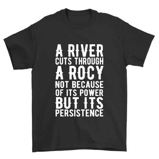 A River Cuts Through a Rocy not because of its power but its persistence t-shirt - Premium t-shirt from MyDesigns - Just $21.95! Shop now at Lees Krazy Teez