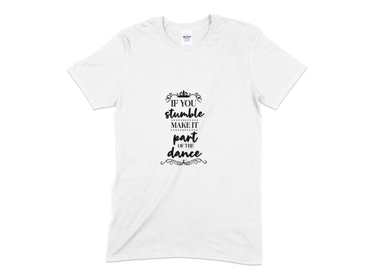 If you stumble make it part of the dance Unisex t-shirt - Premium t-shirt from MyDesigns - Just $19.95! Shop now at Lees Krazy Teez