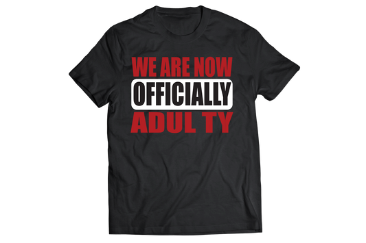 We are now offically adulty Men's Women's unisex t-shirt - Premium t-shirt from MyDesigns - Just $21.95! Shop now at Lees Krazy Teez