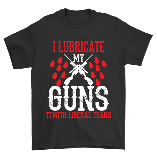 I lubricate my guns ttwith liberal tears - Premium t-shirt from MyDesigns - Just $19.95! Shop now at Lees Krazy Teez